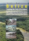 Belize Tracking The Path Of Its History From The Heart Of The Maya Empire To A Retreat For Buccaneers A Safehaven For Expirates And Pioneers A And A Modern Nation Lateinamerikanistik