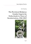 The Persistent Religious Gender Gap in the Netherlands in Times of Secularization, 1966-2015 (13) (Interreligious Studies)