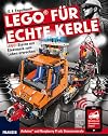 LEGO&reg; f&uuml;r echte Kerle [LEGO&reg;-Steine mit Eletronik zum Leben erwecken ; Arduino und Raspberry Pi als Steuerzentrale ; Modelle mit Smartphone lenken]