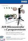 AVR-Mikrocontroller in C programmieren über 30 Selbstbauprojekte mit dem ATtiny13, ATmega8 und ATmega32