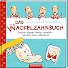 Das Wackelzahnbuch: Schauen, klappen, drehen, verstehen - alles über deine Milchzähne