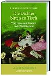 Die Dichter bitten zu Tisch. Vom Essen und Trinken in der Weltliteratur