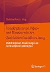Transkription von Video- und Filmdaten in der Qualitativen Sozialforschung Multidisziplinäre Annäherungen an einen komplexen Datentypus