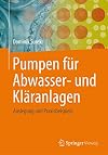 Pumpen für Abwasser- und kläranlagen : Auslegung und Praxisbeispiele