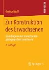 Zur Konstruktion des Erwachsenen Grundlagen einer erwachsenenpädagogischen Lerntheorie