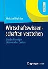 Wirtschaftswissenschaften verstehen Eine Einführung in ökonomisches Denken