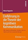 Einführung in die Theorie der kognitiven Kommunikation Wie Sprache, Information, Energie, Internet, Gehirn und Geist zusammenhängen