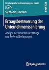 Ertragsbesteuerung der Unternehmenssanierung : analyse der aktuellen Rechtslage und reformüberlegungen