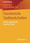 Transitorische Stadtlandschaften: Welche Landwirtschaft braucht die Stadt? (Hybride Metropolen)