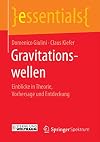 Gravitationswellen: Einblicke in Theorie, Vorhersage und Entdeckung (essentials)
