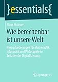 Wie Berechenbar Ist Unsere Welt Herausforderungen Fr Mathematik Informatik Und Philosophie Im Zeitalter Der Digitalisierung