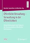 &Ouml;ffentliche Verwaltung &ndash; Verwaltung in der &Ouml;ffentlichkeit: Herausforderungen und Chancen der Kommunikation &ouml;ffentlicher Institutionen (German Edition)