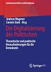 Die Digitalisierung des Politischen : Theoretische und praktische Herausforderungen für die Demokratie
