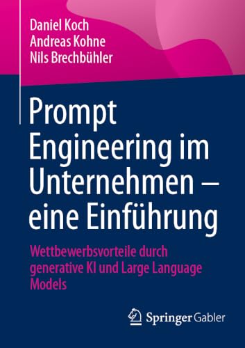 Cover: Prompt Engineering im Unternehmen - eine Einführung Wettbewerbsvorteile durch generative KI und Large Language Models