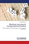 Machine Learning In Computational Finance: Practical algorithms for building artificial intelligence applications