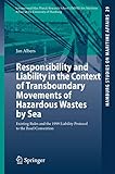 Responsibility And Liability In The Context Of Transboundary Movements Of Hazardous Wastes By Sea Existing Rules And The 1999 Liability Protocol To The Basel Convention