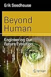 Beyond Human: Engineering Our Future Evolution (Science and Fiction)