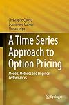 A Time Series Approach to Option Pricing Models, Methods and Empirical Performances