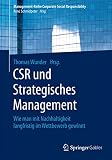 Csr Und Strategisches Management Wie Man Mit Nachhaltigkeit Langfristig Im Wettbewerb Gewinnt