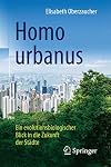 Homo urbanus Ein evolutionsbiologischer Blick in die Zukunft der Städte
