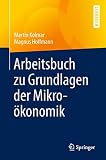 Arbeitsbuch Zu Grundlagen Der Mikrokonomik