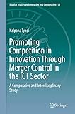 Promoting Competition In Innovation Through Merger Control In The Ict Sector A Comparative And Interdisciplinary Study Munich Studies On Innovation And Competition 10