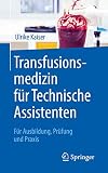 Transfusionsmedizin für Technische Assistenten Für Ausbildung, Prüfung und Praxis