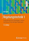 Regelungstechnik 1 : Systemtheoretische Grundlagen, Analyse und Entwurf einschleifiger Regelungen