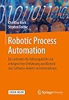 Robotic Process Automation: Ein Leitfaden für Führungskräfte zur erfolgreichen Einführung und Betrieb von Software-Robots im Unternehmen (German Edition)