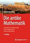 Die antike Mathematik: Geschichte der Mathematik in Alt-Griechenland und im Hellenismus (German Edition)