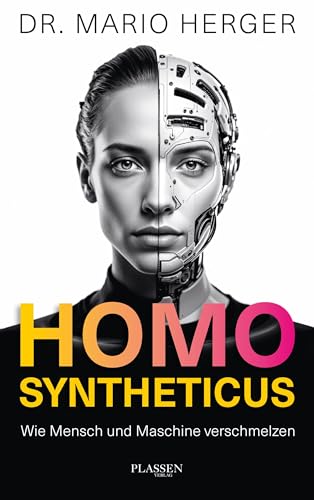 Cover: Homo Syntheticus wie Mensch und Maschine verschmelzen