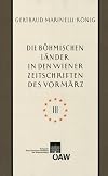 Die böhmischen Länder in den Wiener Zeitschriften und Almanachen des Vormärz (1805-1848) : Tschechische nationale Wiedergeburt, Kultur- und Landeskunde von Böhmen, Mähren und Schlesien, kulturelle Beziehungen zu Wien