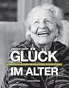 Glück im Alter: Zu Besuch bei 21 glücklichen Menschen im Alter von 65 bis 95 Jahren
