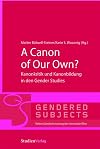 A canon of our own? : Kanonkritik und Kanonbildung in den Gender studies