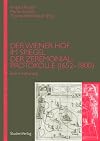 Der Wiener Hof im Spiegel der Zeremonialprotokolle (1652-1800) : eine Ann&auml;herung