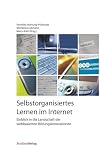 Selbstorganisiertes Lernen im Internet. Einblicke in die Landschaft der webbasierten Bildungsinnovationen
