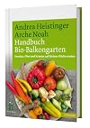 Handbuch Bio-Balkongarten. Gemüse, Obst und Kräuter auf kleiner Fläche ernten