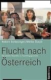 Flucht nach Österreich : die Zweite Republik in Flüchtlingsporträts