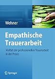 Empathische Trauerarbeit Vielfalt Der Professionellen Trauerarbeit In Der Praxis