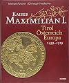 Kaiser Maximilian I.: Tirol. Österreich. Europa. 1459-1519