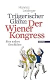 Trügerischer Glanz: Der Wiener Kongress: Eine andere Geschichte