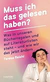 Muss ich das gelesen haben? Was in unseren Bücherregalen und auf Literaturlisten steht – und wie wir das jetzt ändern