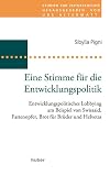 Eine Stimme für die Entwicklungspolitik Entwicklungspolitisches Lobbying in der Schweiz am Beispiel von Swissaid, Fastenopfer u.a