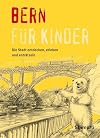 Bern für Kinder, Die Stadt entdecken, erleben und enträtseln