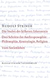 Die Stufen der höheren Erkenntnis: Kosmologie, Religion und Philosophie. Vom Seelenleben. Schriften und Aufsätze 1905, 1912/23