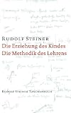 Die Erziehung des Kindes vom Gesichtspunkte der Geisteswissenschaft Aufsatz 1907. Die Methodik des Lehrens und die Lebensbedingungen des Erziehens : fünf Vorträge, gehalten in Stuttgart vom 8. bis 11. April 1924, und ein Bericht über die Stuttgarter Erziehungstagung