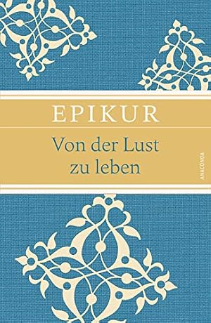 "Von der Lust zu leben " von Epikur