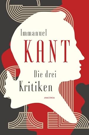Die drei Kritiken - Kritik der reinen Vernunft. Kritik der praktischen Vernunft. Kritik der Urteilskraft von Immanuel Kant