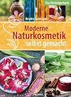 Moderne Naturkosmetik selbst gemacht - Das Einsteigerbuch