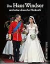 Das Haus Windsor und seine deutsche Herkunft: Die Royals aus Hannover und Sachsen-Coburg & Gotha